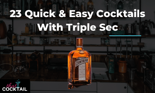 23 Quick & Easy Cocktails with Triple Sec