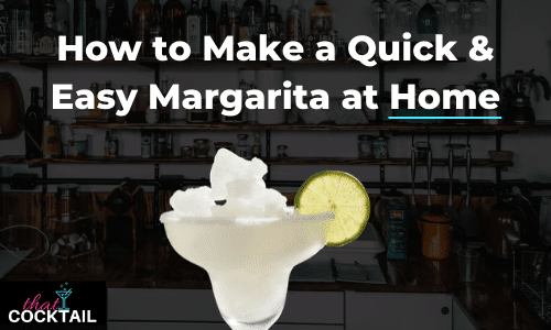 How to Make A Quick & Easy Margarita at home