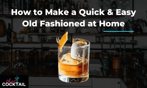 How to male a Quick & Easy Old Fashioned at home