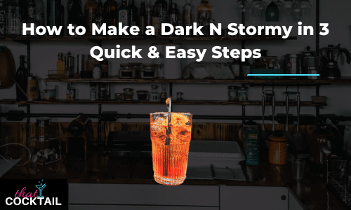 How to Make a Dark N Stormy in 3 Quick & Easy Steps