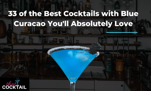 33 of the Best Cocktails with Blue Curacao You'll Absolutely Love
