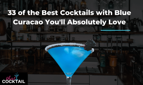 33 of the best Cocktails with Blue Curacao you'll absolutely love