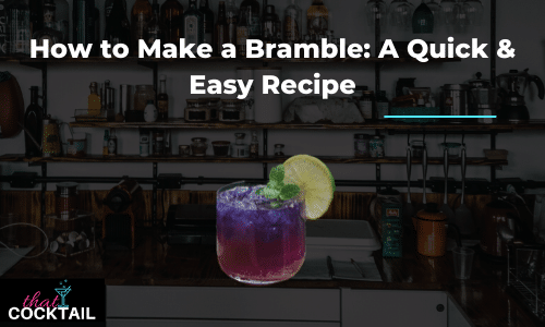 How to make a Bramble cocktail: a quick and easy recipe