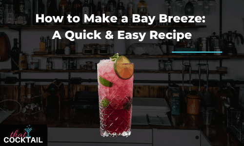 How to Make a Bay Breeze: A Quick & Easy Cocktail Recipe