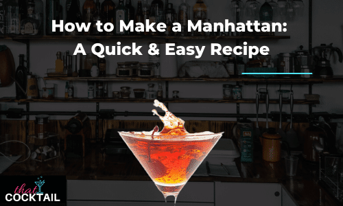 How to Make a Manhattan: A Quick & Easy Recipe