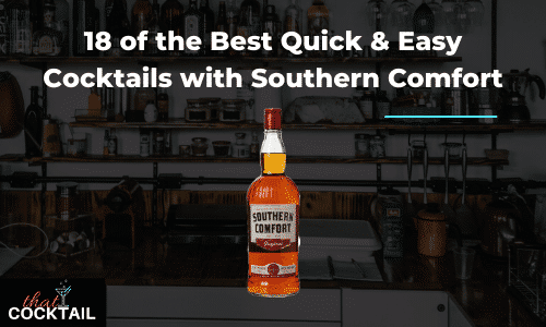 18 of the best Quick & Easy Cocktails With Southern Comfort