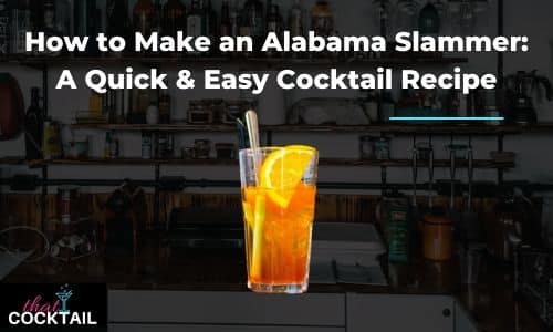 How to Make an Alabama Slammer: A Quick & Easy Cocktail Recipe