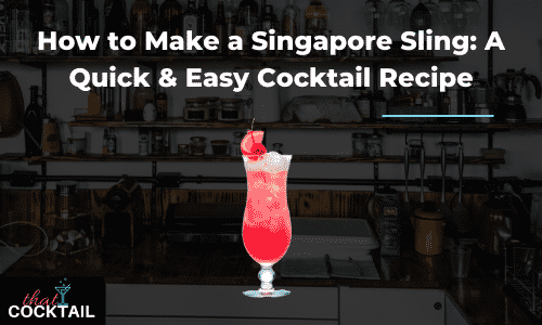How to Make a Singapore Sling: A Quick & Easy Cocktail Recipe