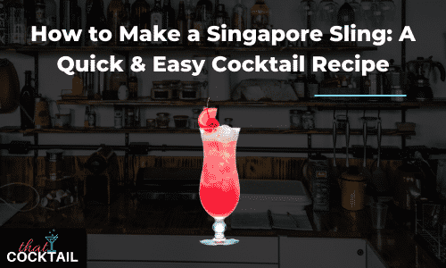 How to make a Singapore Sling: a Quick & Easy Cocktail recipe