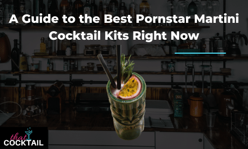 A Guide to the Best Pornstar Martini Cocktail Kits Right Now