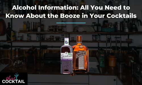 Alcohol Information - All you need to know about the booze in your cocktails.