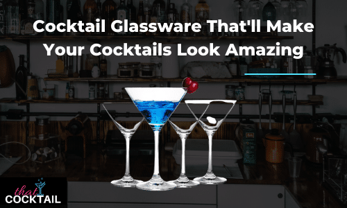 Cocktail Glassware That’ll Make Your Cocktails Look Amazing - Having the right glassware for the right cocktail will put your cocktails on the next level. Here are our recommendations.
