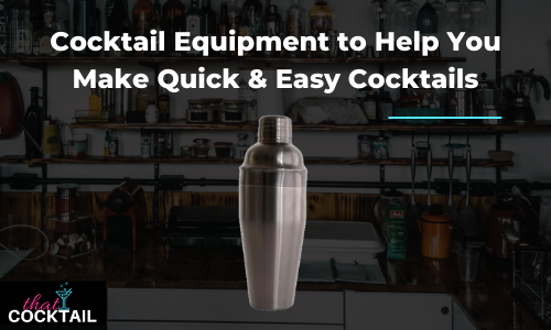 Cocktail Equipment Recommendations that will help you make quick, easy, and delicious cocktails.
