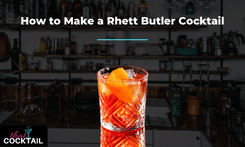 How to Make a Rhett Butler Cocktail