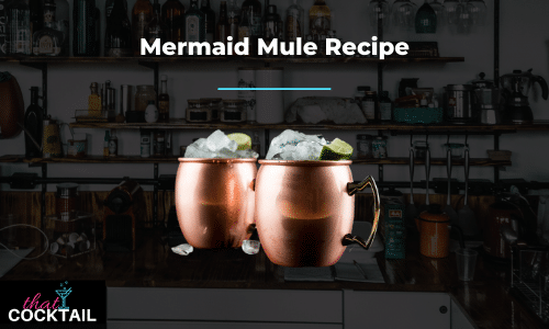 Mermaid Mule Recipe: How to make the perfect Mermaid Mule