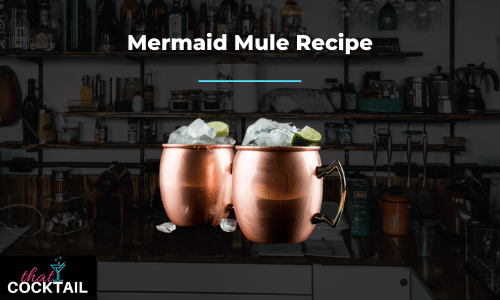 Mermaid Mule recipe: How to Make the perfect Mermaid Mule