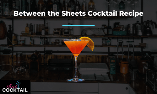 Quick & Easy Between the Sheets Recipe: How to Make the Perfect Between the Sheets Cocktail