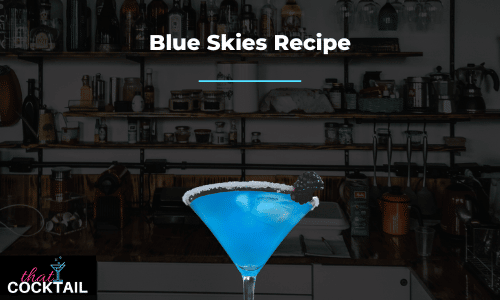 Blue Skies Cocktail Recipe - how to make the perfect Blue Skies drink