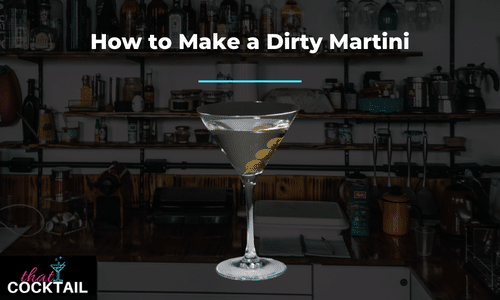 How to make a Dirty Martini - check out our killer Dirty Martini recipe